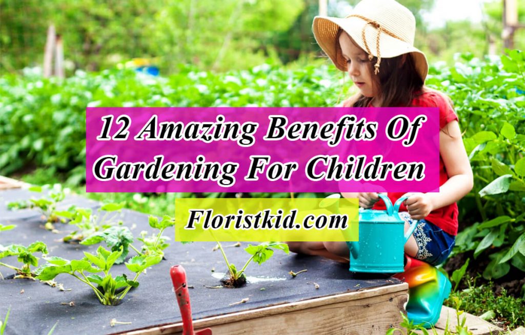 amazing Benefits Of Gardening For Children
