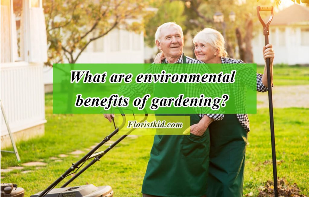 What are environmental benefits of gardening