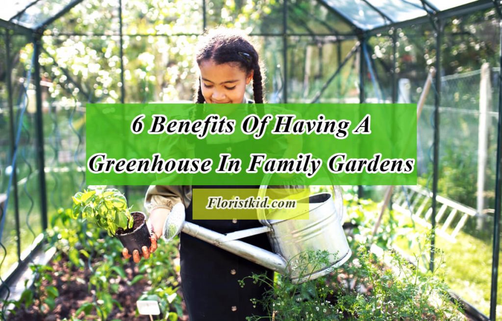 6 Benefits of having a greenhouse in family gardens
