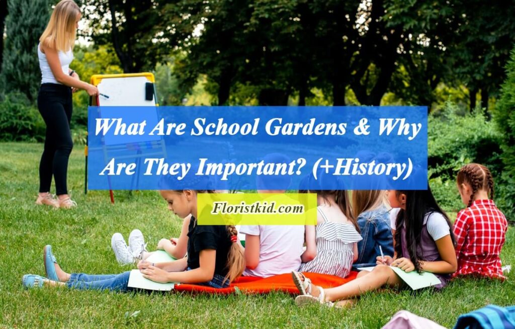 What Are School Gardens & Why Are They Important (+History)